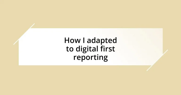 How I adapted to digital first reporting