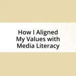 How I Aligned My Values with Media Literacy