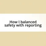 How I balanced safety with reporting