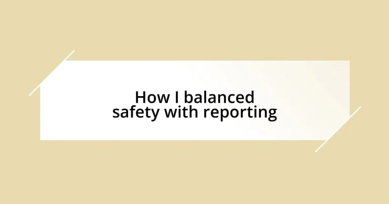 How I balanced safety with reporting