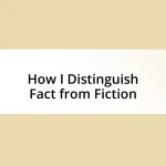 How I Distinguish Fact from Fiction