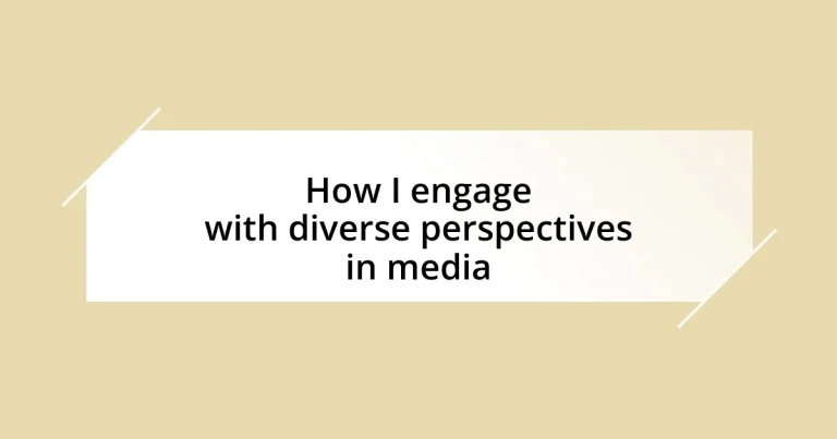 How I engage with diverse perspectives in media