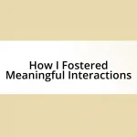 How I Fostered Meaningful Interactions