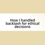 How I handled backlash for ethical decisions