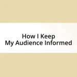 How I Keep My Audience Informed