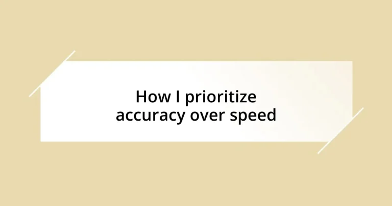 How I prioritize accuracy over speed