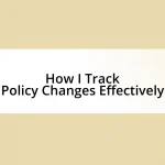 How I Track Policy Changes Effectively