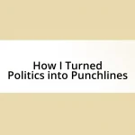 How I Turned Politics into Punchlines