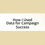 How I Used Data for Campaign Success