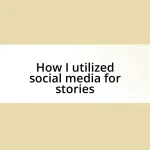 How I utilized social media for stories