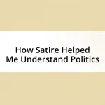 How Satire Helped Me Understand Politics