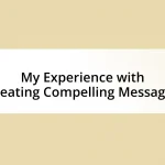 My Experience with Creating Compelling Messages