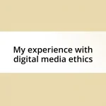 My experience with digital media ethics