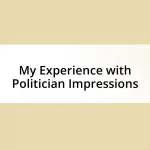 My Experience with Politician Impressions