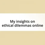 My insights on ethical dilemmas online