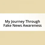 My Journey Through Fake News Awareness