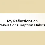 My Reflections on News Consumption Habits