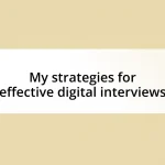 My strategies for effective digital interviews