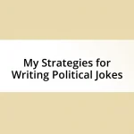 My Strategies for Writing Political Jokes