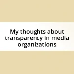 My thoughts about transparency in media organizations