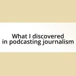 What I discovered in podcasting journalism