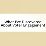 What I’ve Discovered About Voter Engagement