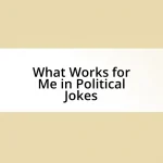 What Works for Me in Political Jokes