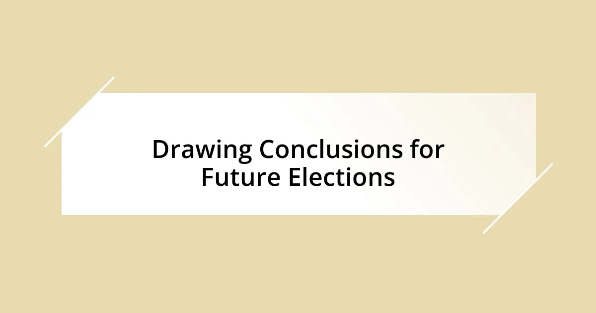 Drawing Conclusions for Future Elections