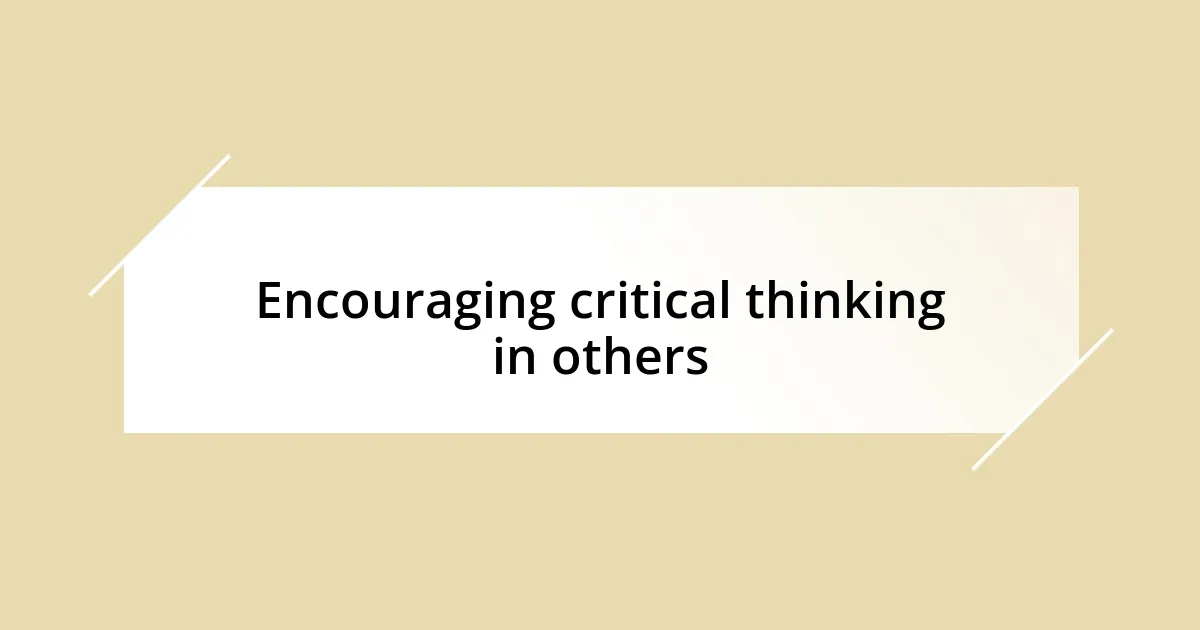 Encouraging critical thinking in others