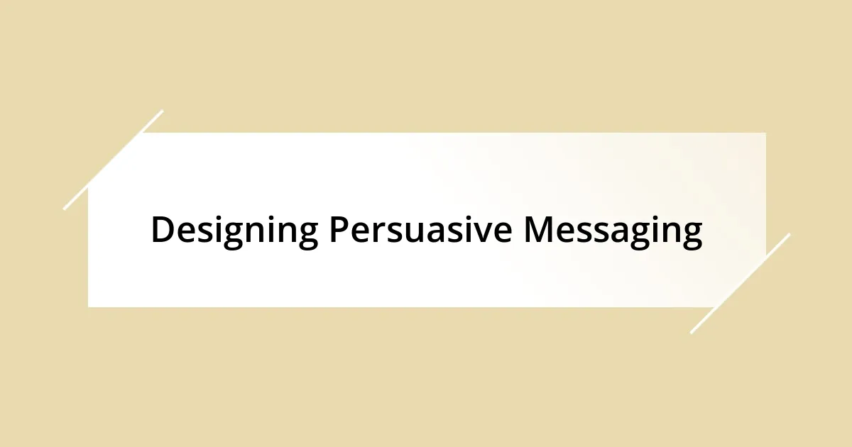 Designing Persuasive Messaging