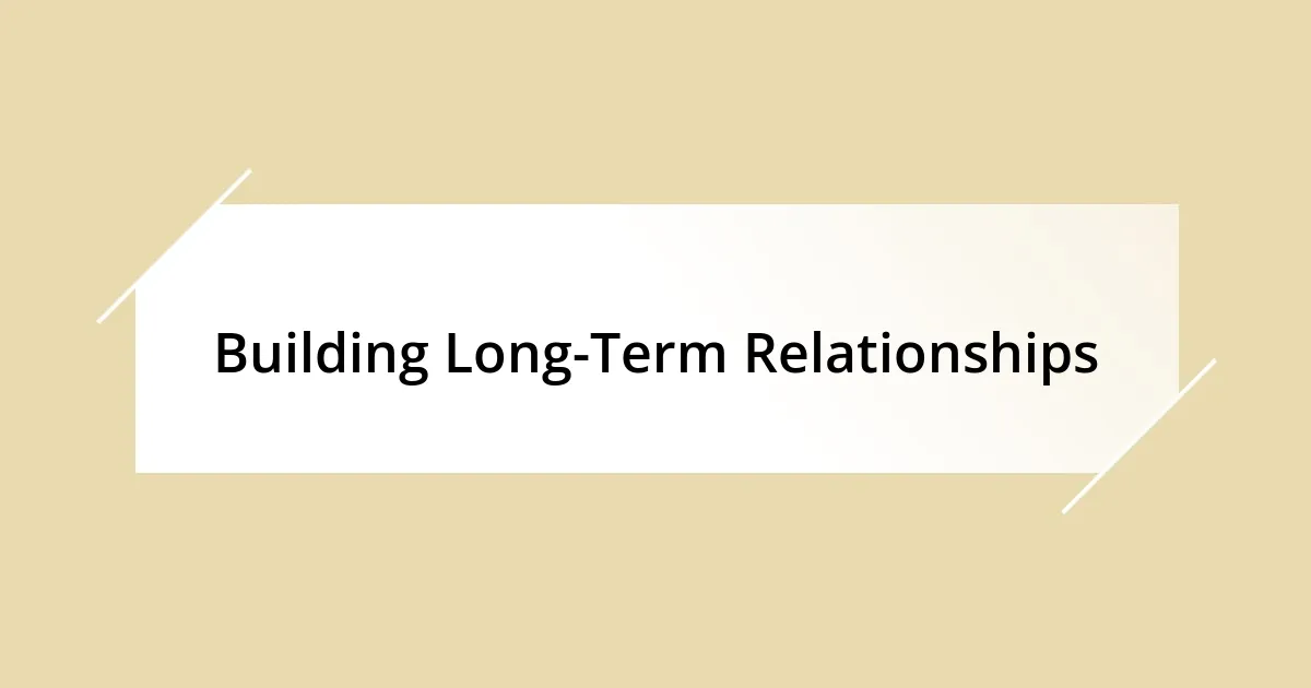 Building Long-Term Relationships