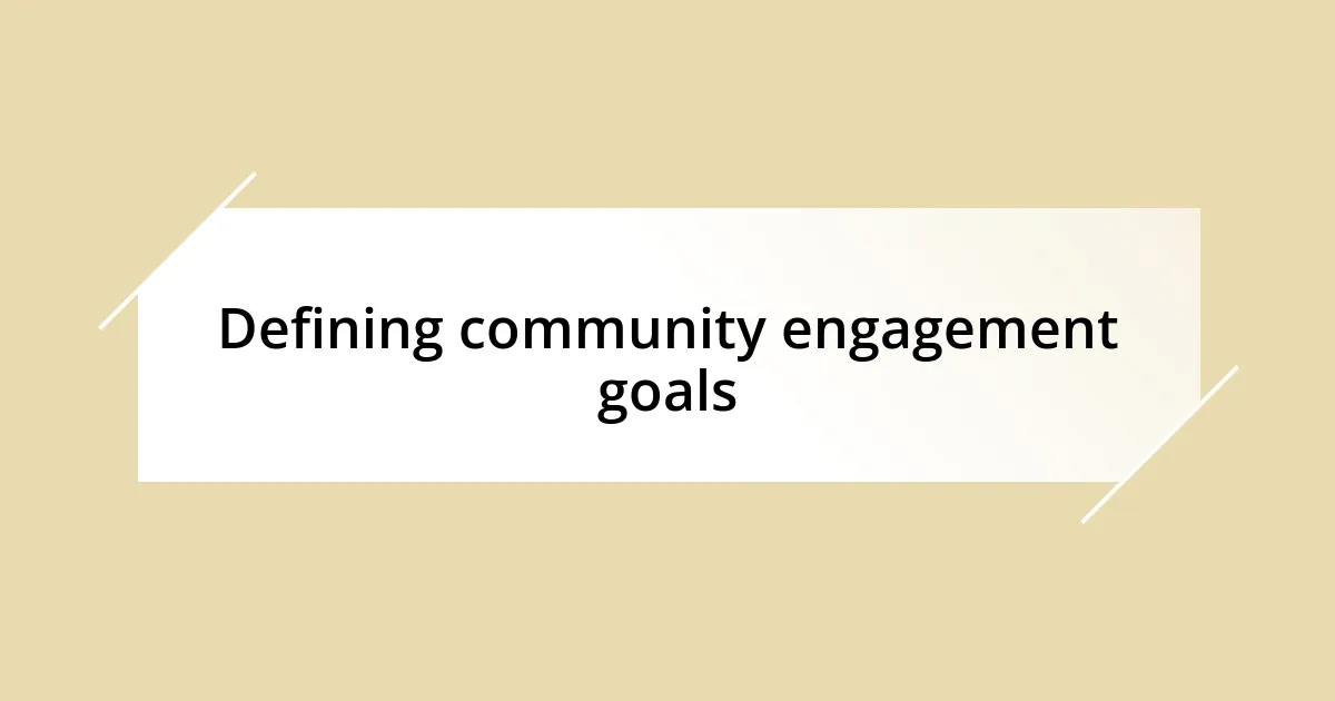 Defining community engagement goals