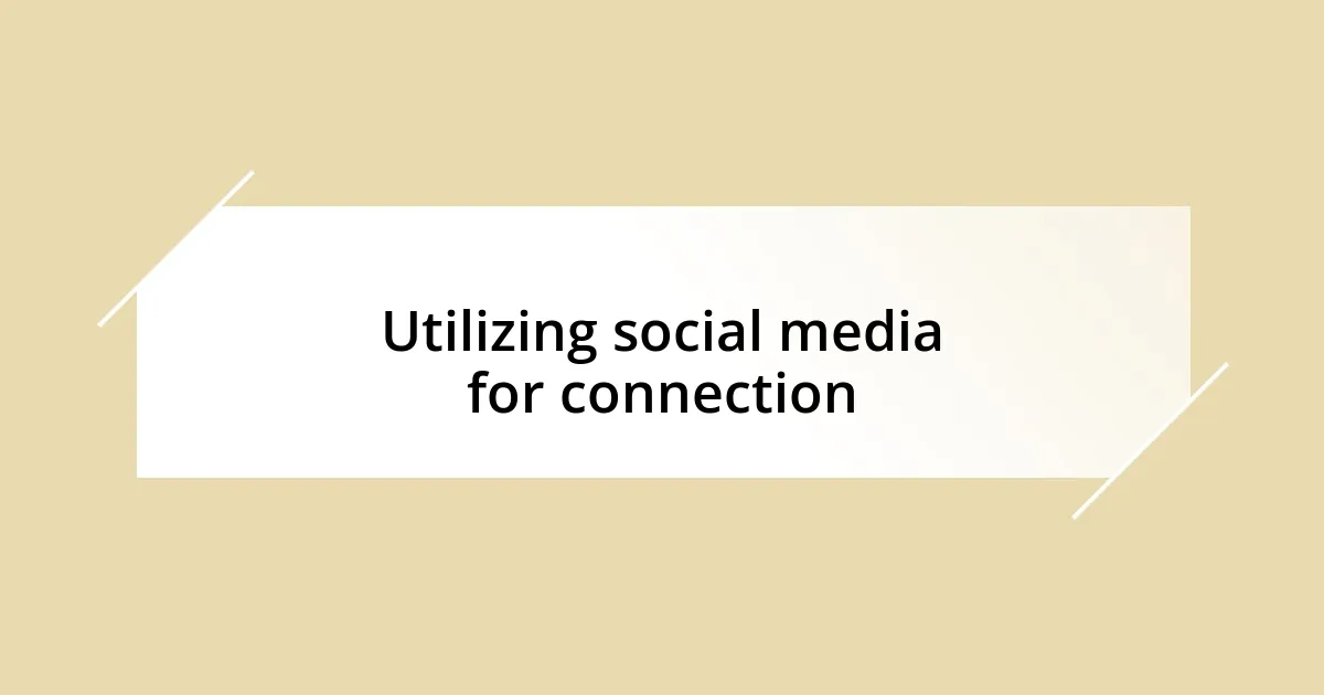 Utilizing social media for connection