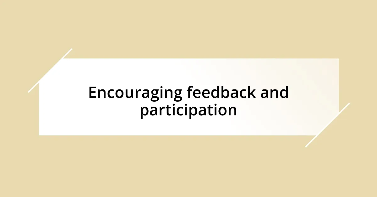 Encouraging feedback and participation