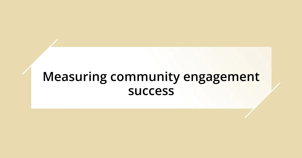 Measuring community engagement success