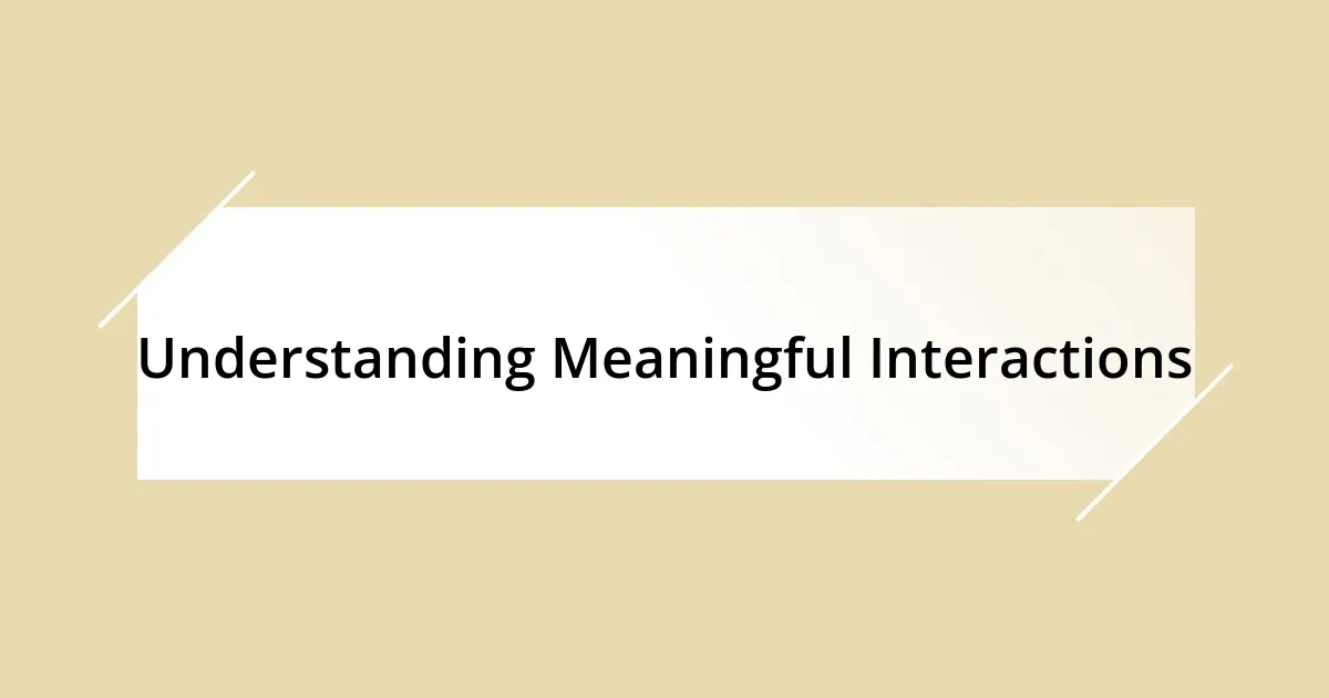 Understanding Meaningful Interactions