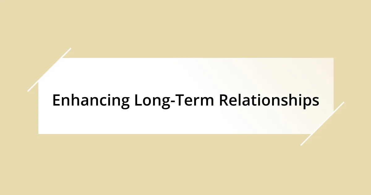 Enhancing Long-Term Relationships