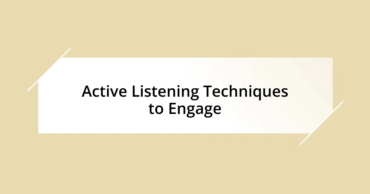 Active Listening Techniques to Engage