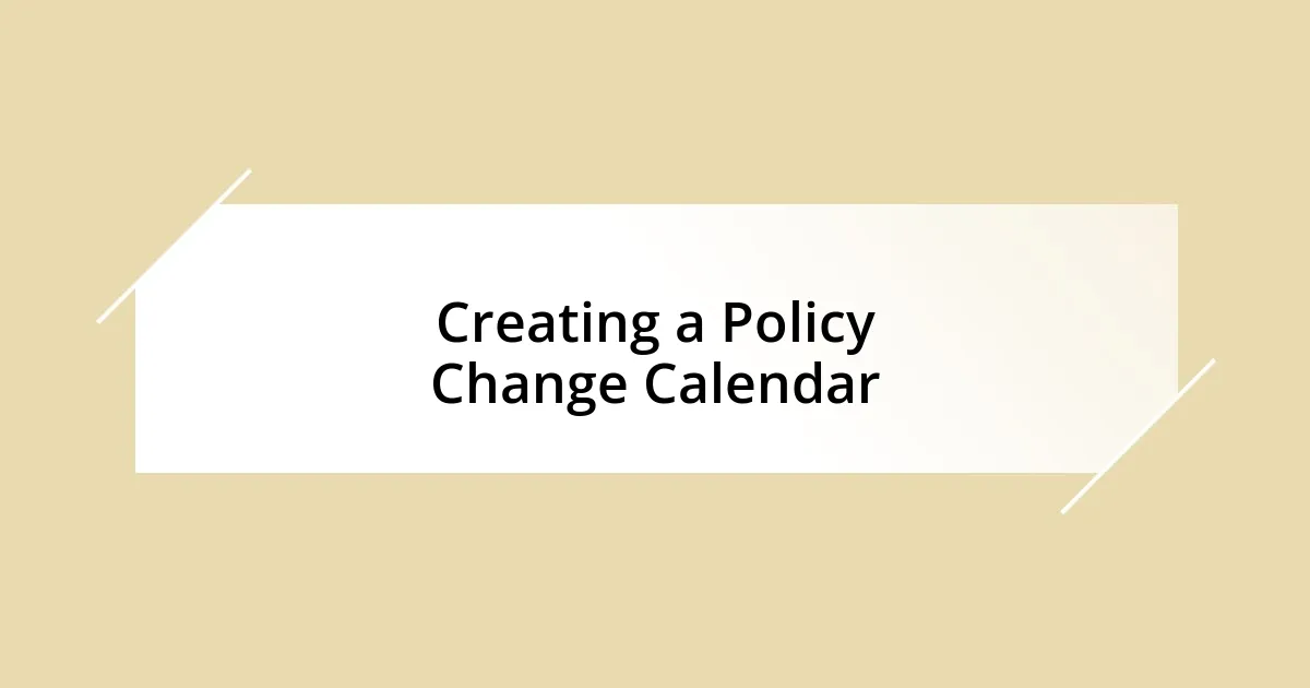 Creating a Policy Change Calendar