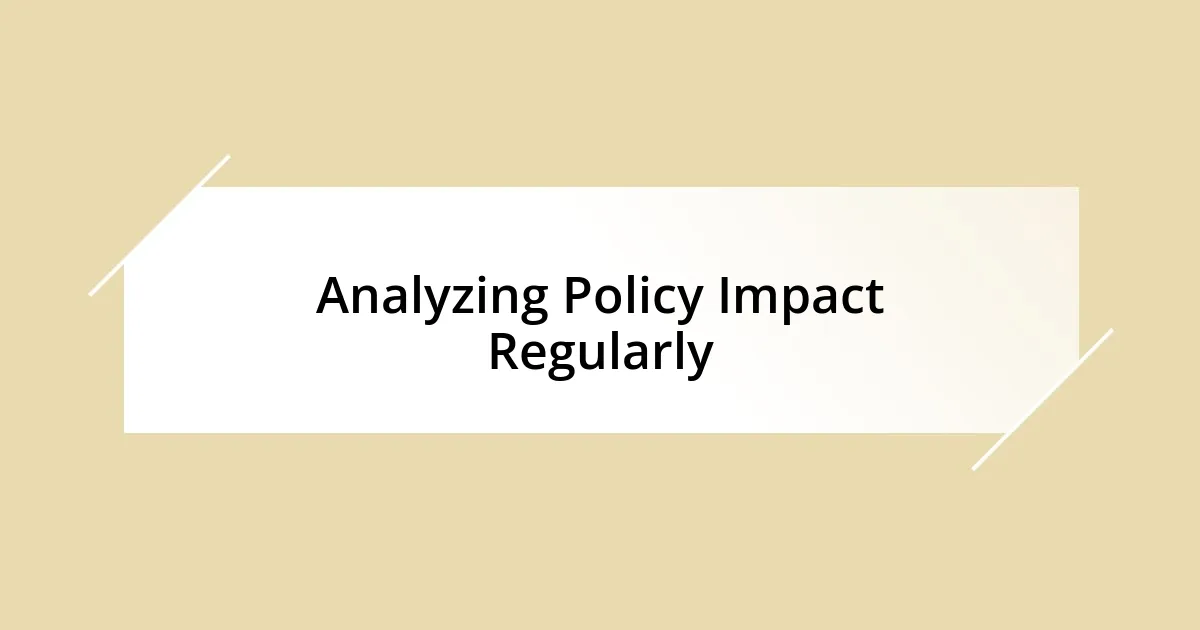 Analyzing Policy Impact Regularly