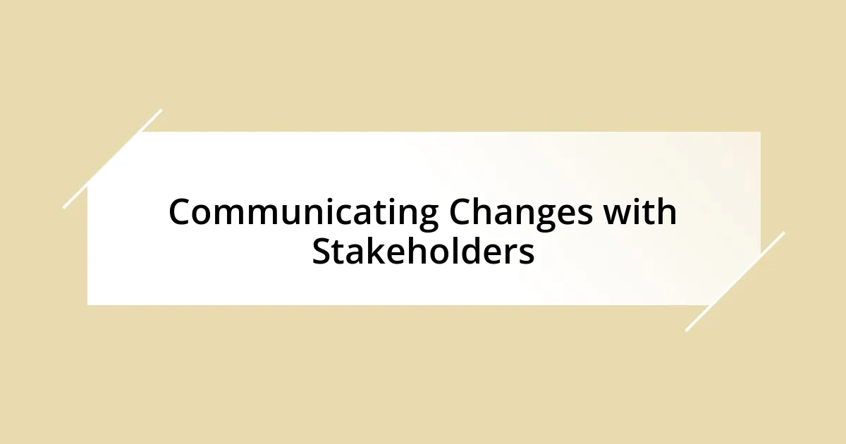 Communicating Changes with Stakeholders