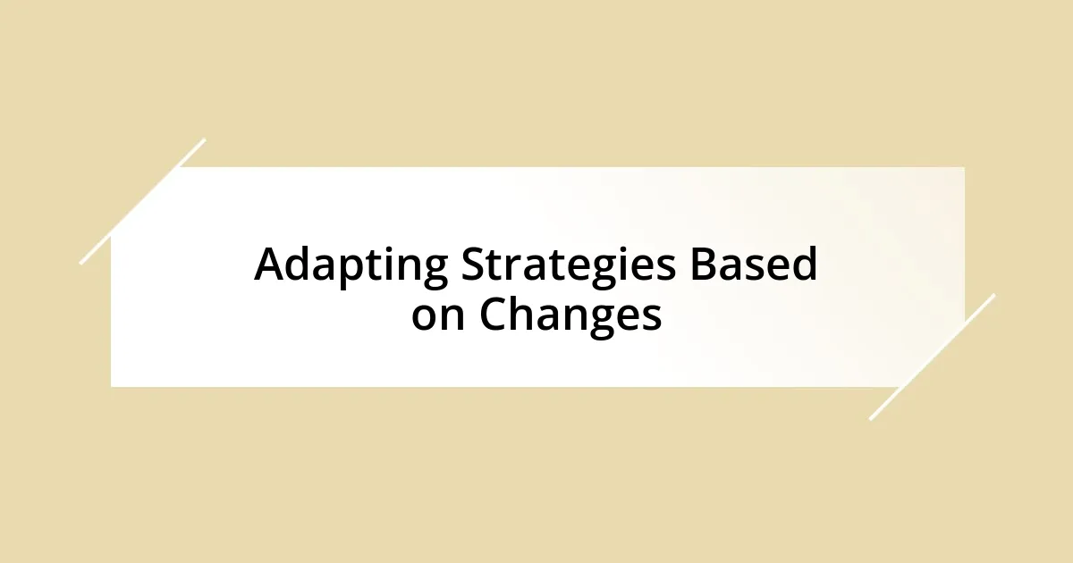 Adapting Strategies Based on Changes