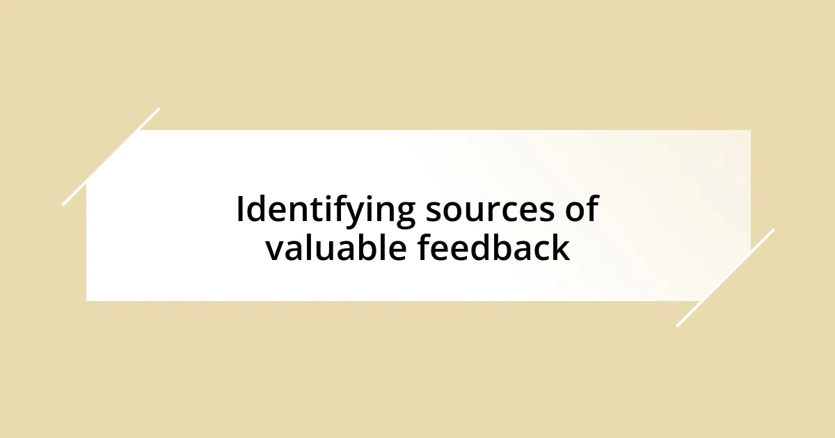 Identifying sources of valuable feedback