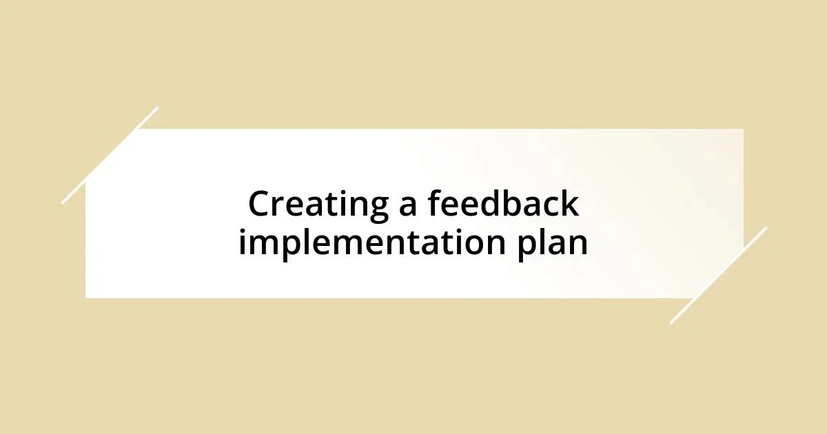 Creating a feedback implementation plan