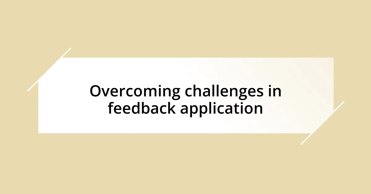 Overcoming challenges in feedback application