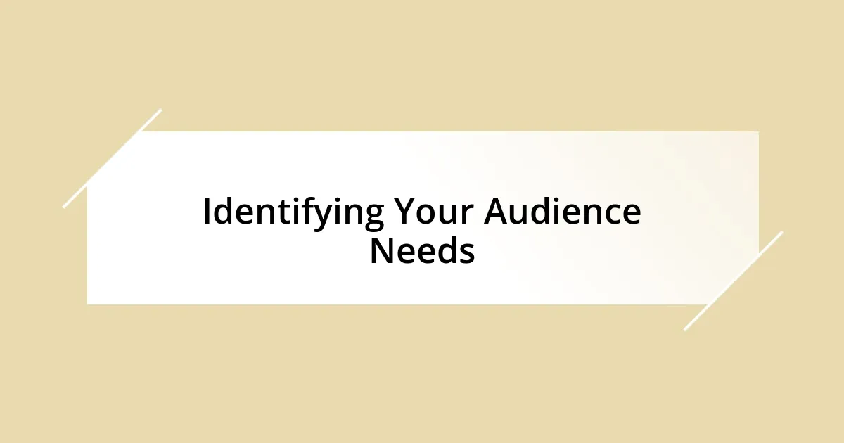 Identifying Your Audience Needs