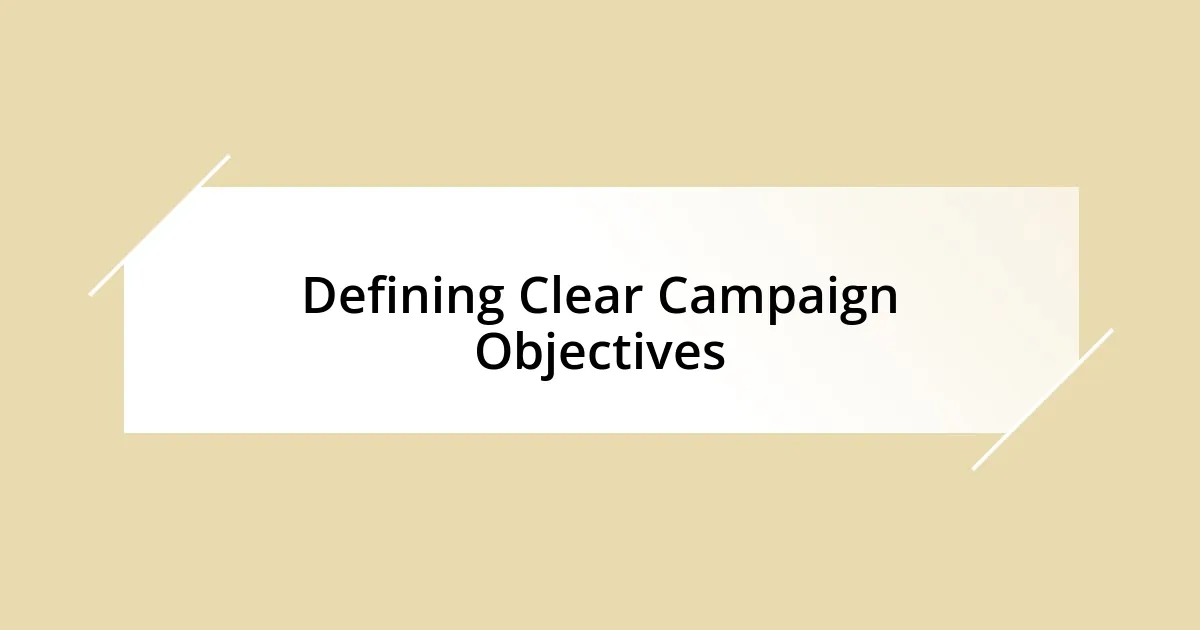 Defining Clear Campaign Objectives