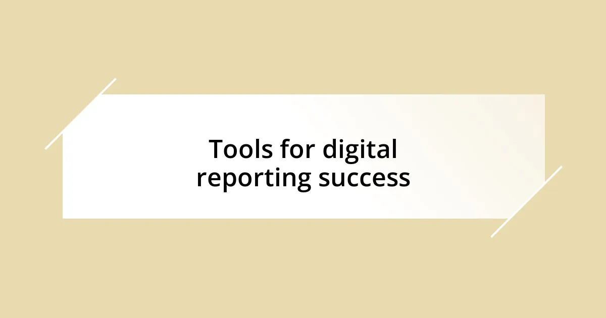 Tools for digital reporting success