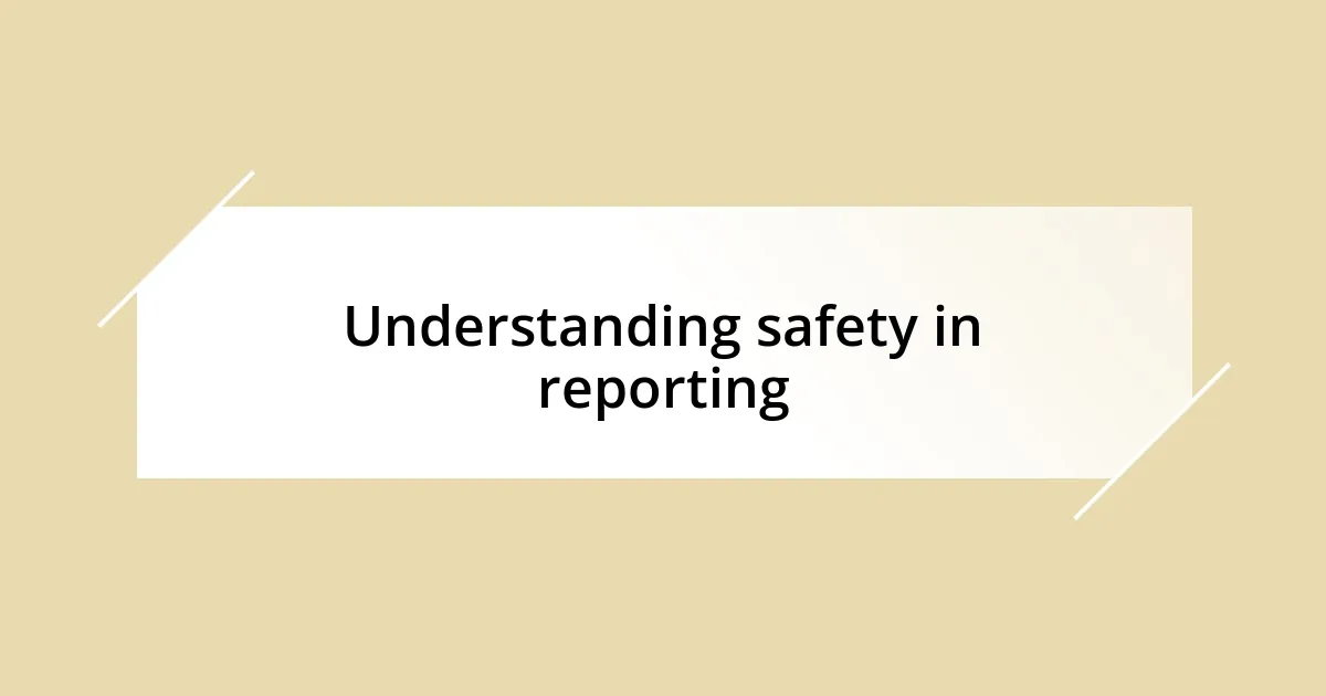 Understanding safety in reporting