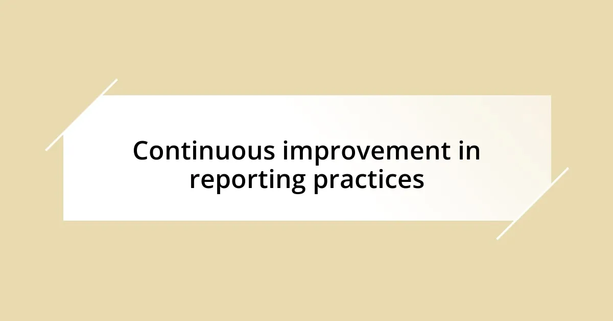 Continuous improvement in reporting practices